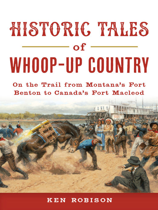Title details for Historic Tales of Whoop-Up Country by Ken Robison - Available